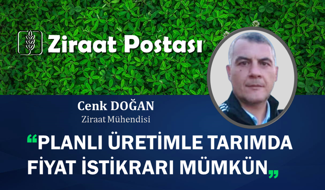 PLANLI ÜRETİMLE TARIMDA FİYAT İSTİKRARI MÜMKÜN